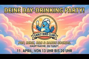 EARLY BIRD CLUB - DEINE DAY-DRINKING PARTY!