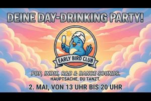 EARLY BIRD CLUB - DEINE DAY-DRINKING PARTY!