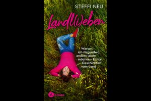 Steffi Neu: Landl(i)eben - Warum ich nirgendwo anders leben möchte