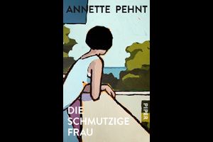 Annette Pehnt: Die schmutzige Frau - Literaturlounge