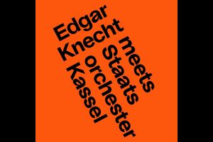 Edgar Knecht meets Staatsorchester Kassel