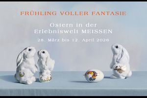 Ostern in der Erlebniswelt MEISSEN - Ein Frühling voller Fantasie  