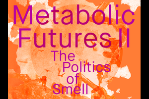 Metabolic Futures II – The Politics of Smell