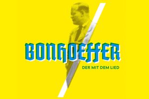Bonhoeffer - der mit dem Lied