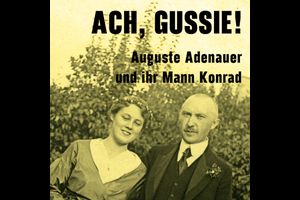 "Ach, Gussie!" - Auguste Adenauer und ihr Mann Konrad