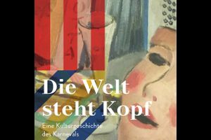 Die Welt steht Kopf: Eine Kulturgeschichte des Karnevals