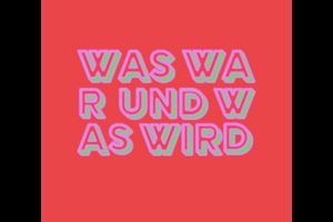 Was war und was wird